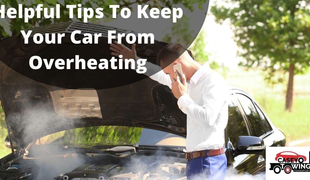 Helpful Tips To Keep Your Car From Overheating
