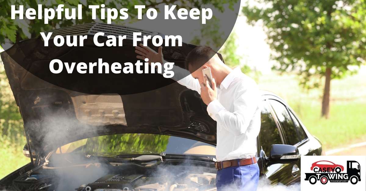 Helpful Tips To Keep Your Car From Overheating Casey Towing Transport