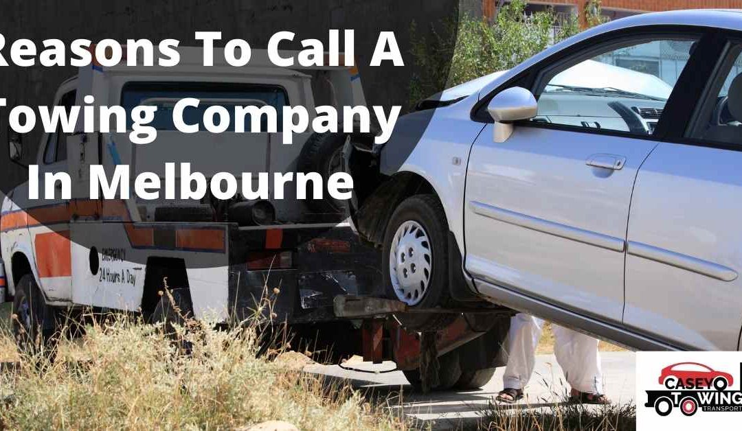Reasons To Call A Towing Company In Melbourne