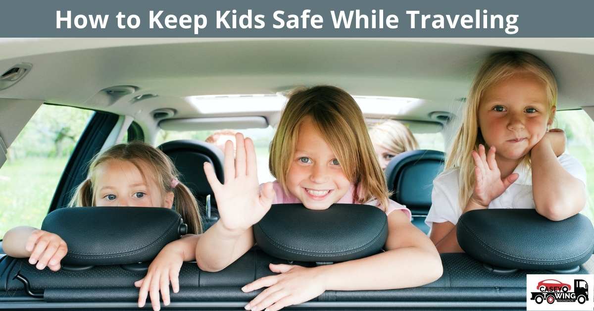 How to Keep Kids Safe While Traveling Casey Towing Transport