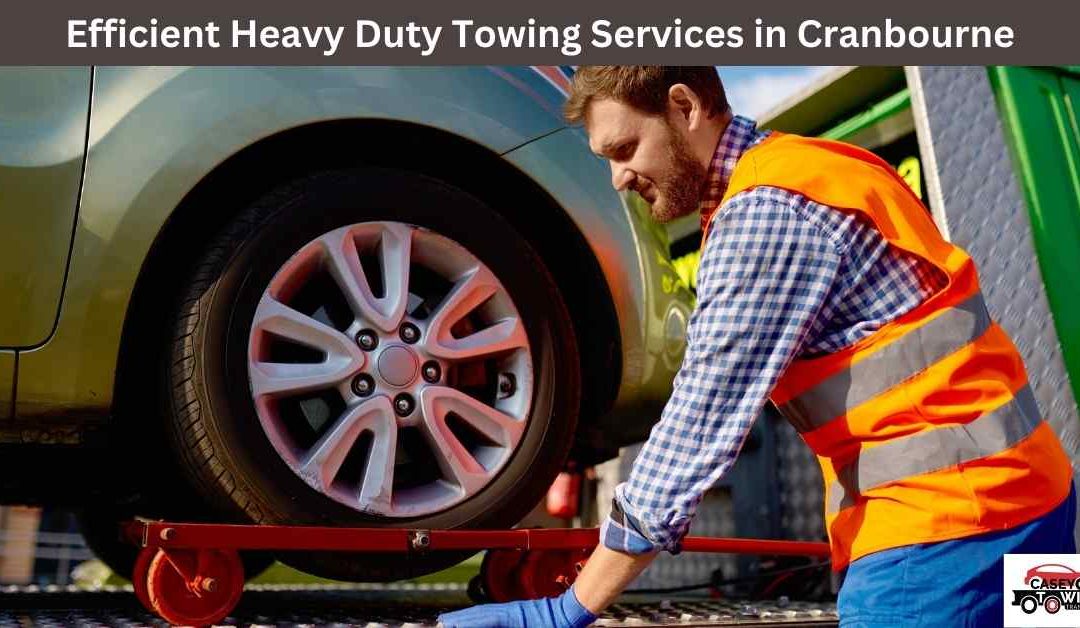 Efficient Heavy Duty Towing Services in Cranbourne