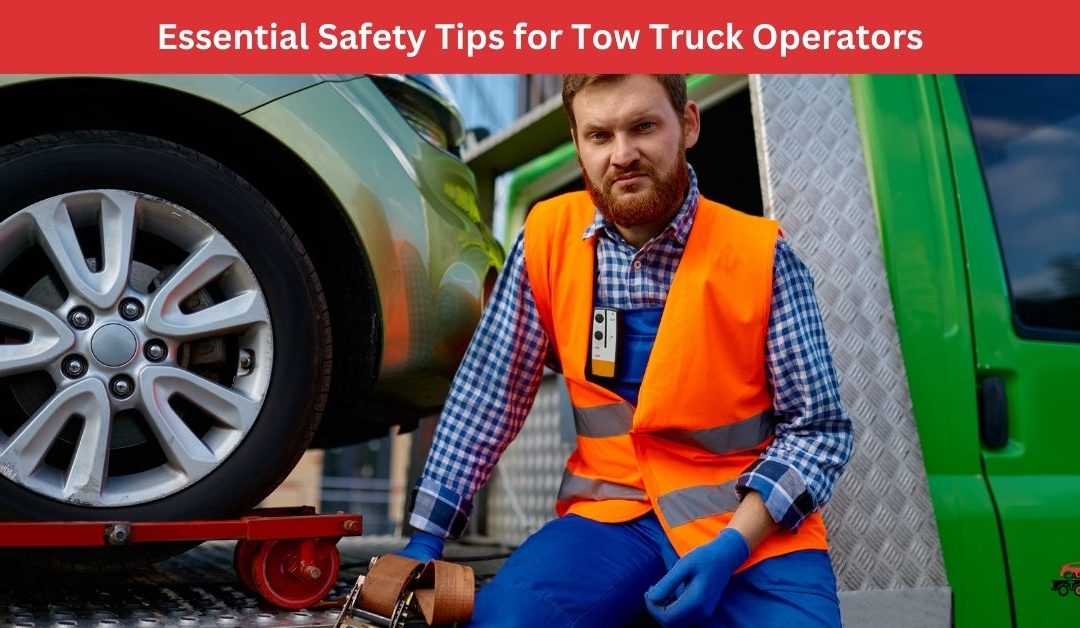 Essential Safety Tips for Tow Truck Operators